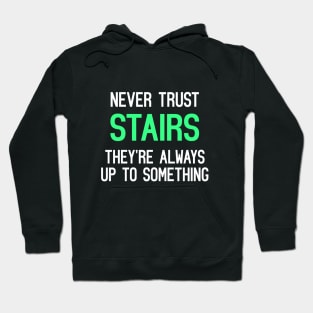 Never Trust Stairs, They're Always Up To Something Funny Quote Hoodie